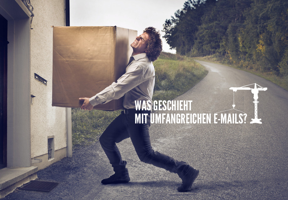 Was geschieht mit umfangreichen Mails?
